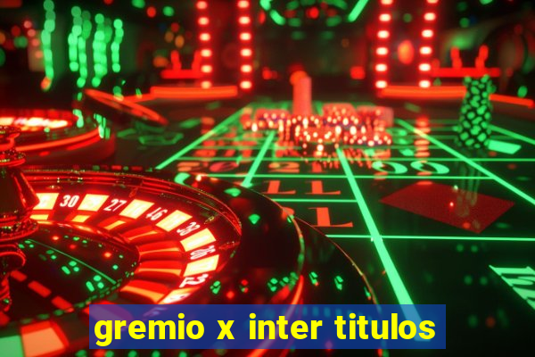 gremio x inter titulos